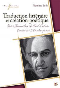 Traduction littéraire et création poétique : Yves Bonnefoy et Paul Celan traducteurs de Shakespeare