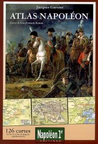 Atlas Napoléon : 126 cartes sur la vie et les campagnes napoléoniennes