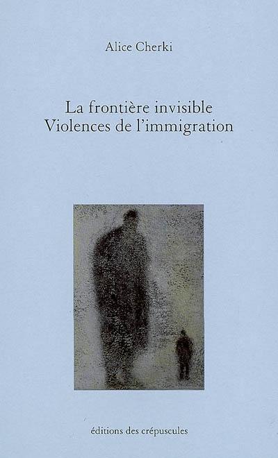 La frontière invisible : violences de l'immigration