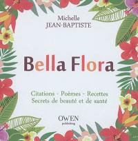 Bella flora : citations, poèmes, recettes, secrets de beauté et de santé