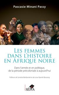 Les femmes dans l'histoire en Afrique noire : dans l'armée et en politique de la période précoloniale à aujourd'hui