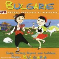 Bulgarie : rondes, comptines et berceuses. Songs, nursery rhymes and lullabies from Bulgaria