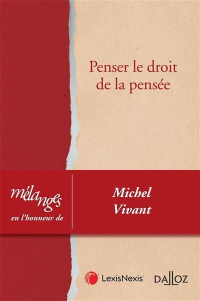 Penser le droit de la pensée : mélanges en l'honneur de Michel Vivant