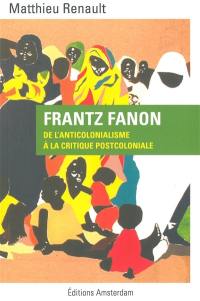 Frantz Fanon : de l'anticolonialisme à la critique postcoloniale