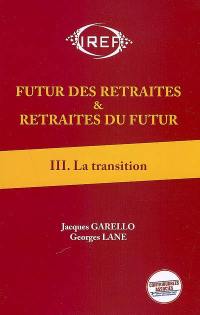 Futur des retraites & retraites du futur. Vol. 3. La transition