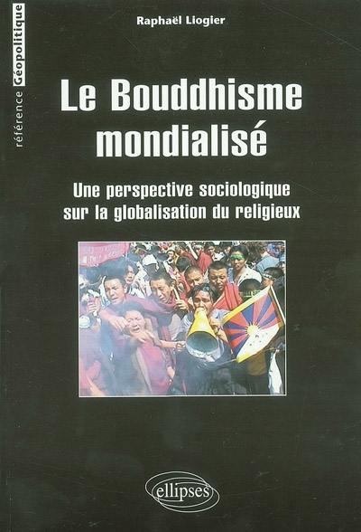 Le bouddhisme mondialisé : une perspective sociologique sur la globalisation du religieux