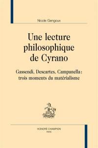 Une lecture philosophique de Cyrano : Gassendi, Descartes, Campanella : trois moments du matérialisme