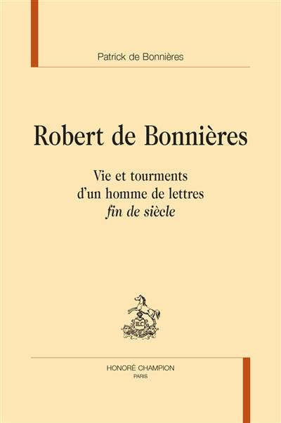 Robert de Bonnières : vie et tourments d'un homme de lettres fin de siècle