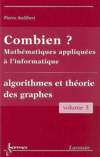Combien ? : mathématiques appliquées à l'informatique. Vol. 3. Algorithmes et théorie des graphes