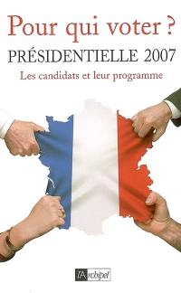 Pour qui voter ? : présidentielle 2007 : les candidats et leur programme