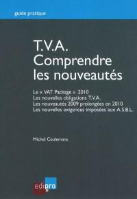 TVA : comprendre les nouveautés : le "VAT Package" 2010, les nouvelles obligations TVA, les nouveautés 2009 prolongées en 2010, les nouvelles exigences imposées aux ASBL