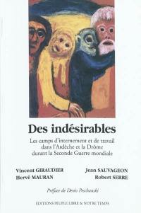 Des indésirables : les camps d'internement et de travail dans l'Ardèche et la Drôme durant la Seconde Guerre mondiale