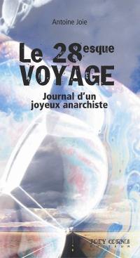 Le 28esque voyage : journal d'un joyeux anarchiste