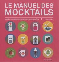 Le manuel des mocktails : 90 délicieuses boissons non alcoolisées