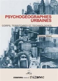 Psychogéographies urbaines : corps, territoires et technologies