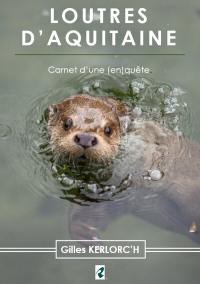 Loutres d'Aquitaine : carnet d'une (en)quête