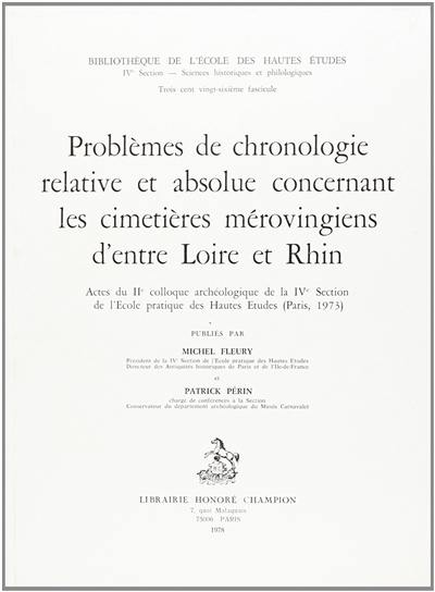 Problèmes de chronologie relative et absolue concernant les cimetières mérovingiens d'entre Loire et Rhin : actes