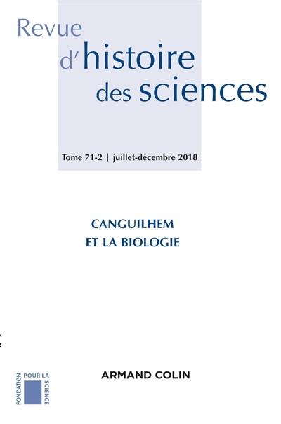 Revue d'histoire des sciences, n° 71-2. Canguilhem et la biologie