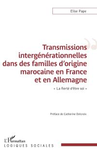 Transmissions intergénérationnelles dans des familles d'origine marocaine en France et en Allemagne : la fierté d'être soi