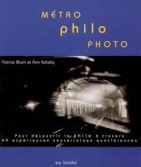 Métro, philo, photo : pour découvrir la philo à travers 49 expériences souterraines quotidiennes