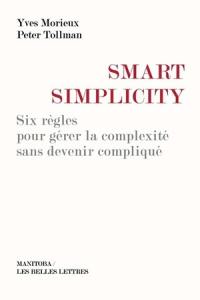 Smart simplicity : six règles pour gérer la complexité sans devenir compliqué