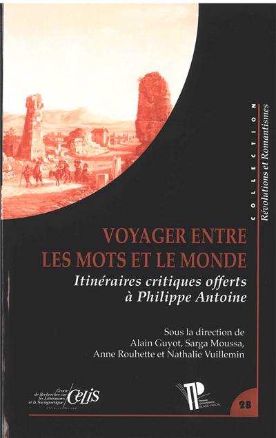 Voyager entre les mots et le monde : itinéraires critiques offerts à Philippe Antoine