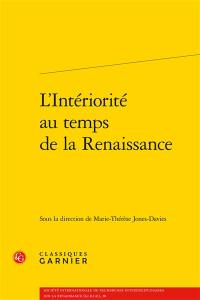 L'intériorité au temps de la Renaissance : actes du colloque de Paris, 2003-2004