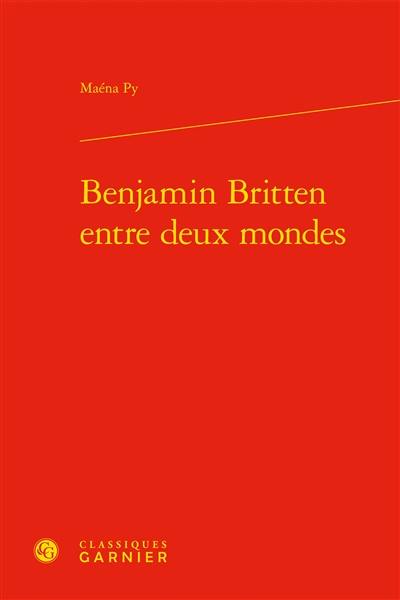 Benjamin Britten entre deux mondes