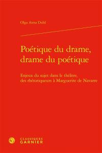 Poétique du drame, drame du poétique : enjeux du sujet dans le théâtre, des rhétoriqueurs à Marguerite de Navarre