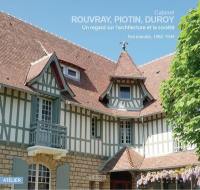 Cabinet Rouvray, Piotin, Duroy : un regard sur l'architecture et la société : Normandie, 1880-1944
