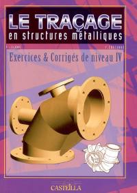 Le traçage en structures métalliques : exercices et corrigés niveau IV : bac pro réalisation d'ouvrages chaudronnés et de structures métalliques