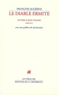 Le diable ermite : lettres à Jean Chalon (1968-1971) : avec une préface du destinataire