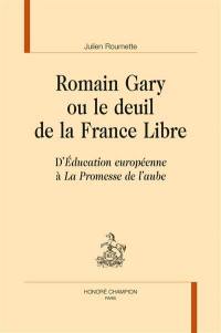 Romain Gary ou Le deuil de la France libre : d'Education européenne à La promesse de l'aube