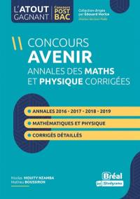 Concours Avenir : annales corrigées, physique et mathématiques, de 2016 à 2019 : réussir les concours ingénieurs