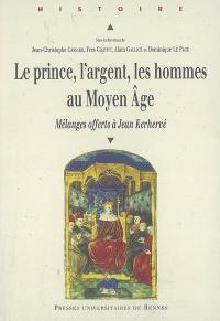 Le prince, l'argent, les hommes au Moyen Age : mélanges offerts à Jean Kerhervé