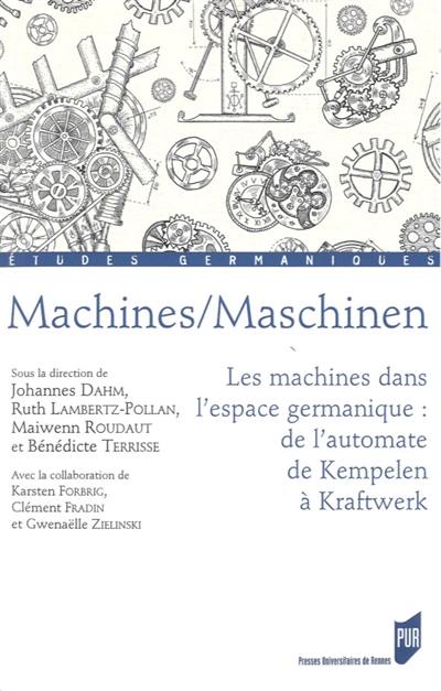 Machines. Maschinen : les machines dans l'espace germanique : de l'automate de Kempelen à Kraftwerk