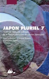 Japon pluriel. Vol. 7. Actes du septième colloque de la Société française des études japonaises, Campus Michel-Ange du CNRS, Paris, 20-22 e 2006