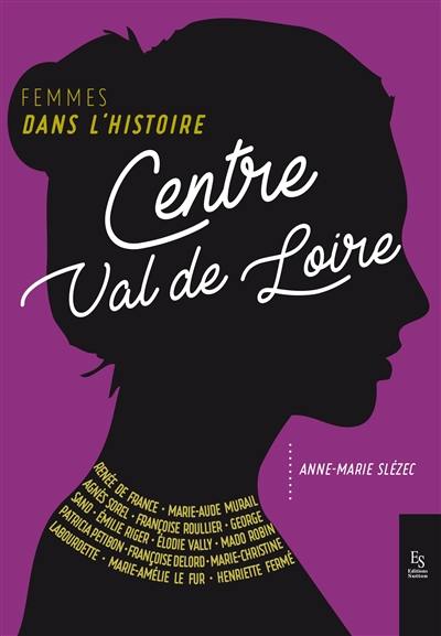 Centre-Val de Loire : femmes dans l'histoire