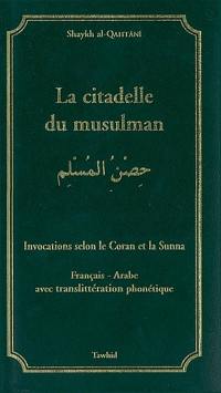 La citadelle du musulman : invocations selon le Coran et la Sunna