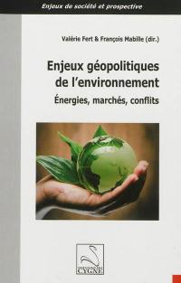 Enjeux géopolitiques de l'environnement : énergies, marchés, conflits