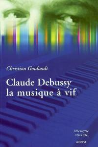 Claude Debussy, la musique à vif