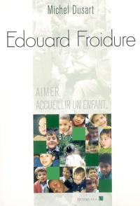 Edouard Froidure : aimer, accueillir un enfant...