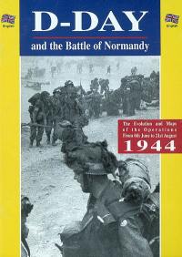 D-Day and the Battle of Normandy : the evolution and maps of the operations from 6th June to 21st August 1944