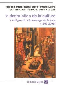 La destruction de la culture : stratégies du décervelage en France (1995-2006)