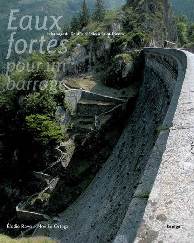 Eaux-fortes pour un barrage : le barrage du Gouffre d'Enfer