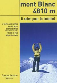 Mont Blanc 4810 m, 5 voies pour le sommet : le Goûter, voie normale, les trois Monts, les Grands Mulets, itinéraire à ski inclus, la voie du Pape, Miage Bionnassay