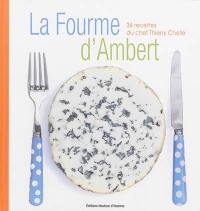 La fourme d'Ambert : 36 recettes du chef Thierry Chelle