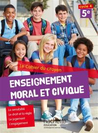 Enseignement moral et civique 5e, cycle 4 : le cahier du citoyen