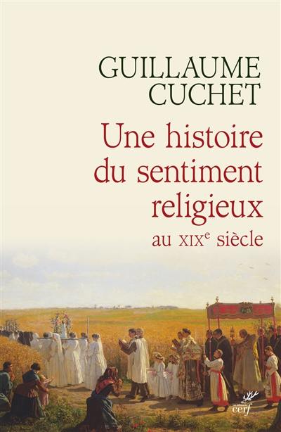 Une histoire du sentiment religieux au XIXe siècle : religion, culture et société en France : 1830-1880