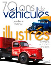 70 ans de véhicules illustrés : camions, autocars, tracteurs